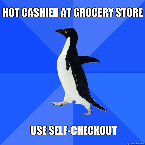 hot cashier at grocery store use self-checkout  Socially Awkward Penguin