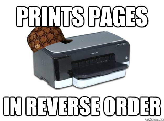 Prints Pages In reverse order - Prints Pages In reverse order  Scumbag Printer