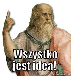    WSZYSTKO JEST IDEĄ! Misc