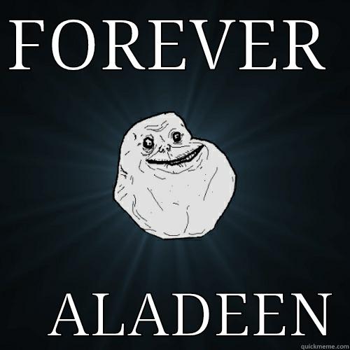 FOREVER  ALADEEN Forever Alone