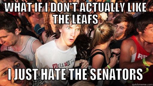 WHAT IF I DON'T ACTUALLY LIKE THE LEAFS I JUST HATE THE SENATORS Sudden Clarity Clarence