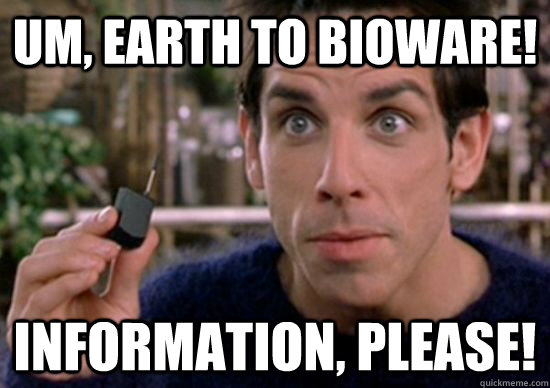 Um, Earth to Bioware! Information, please! - Um, Earth to Bioware! Information, please!  ZoolanderBioware