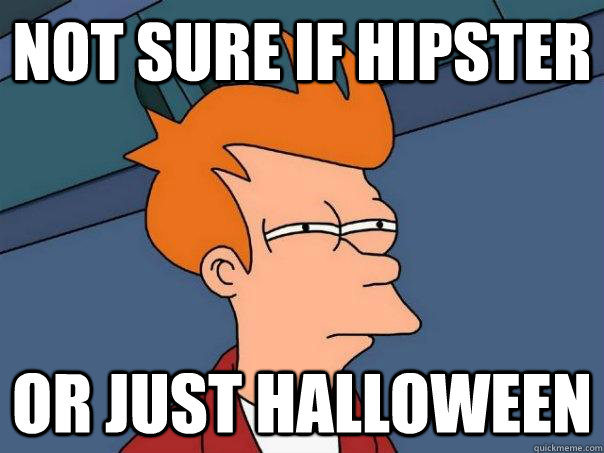 not sure if hipster or just Halloween   Futurama Fry