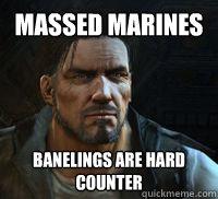 massed marines banelings are hard counter  