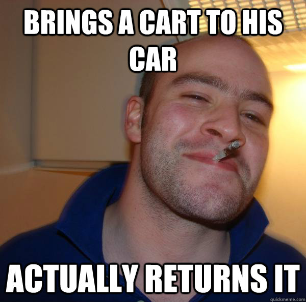 Brings a cart to his car actually returns it - Brings a cart to his car actually returns it  Misc