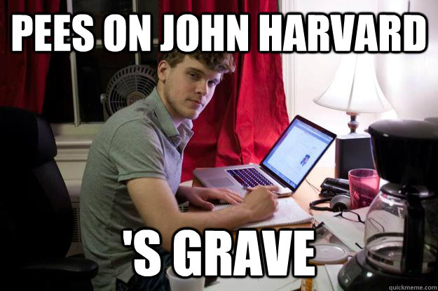 PEES ON JOHN HARVARD 'S GRAVE - PEES ON JOHN HARVARD 'S GRAVE  Harvard Douchebag