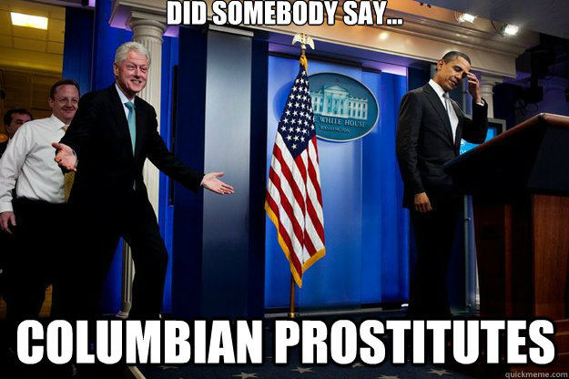 Did somebody say... Columbian Prostitutes  Inappropriate Timing Bill Clinton