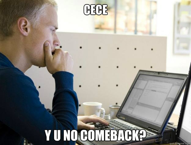 CECE Y U NO COMEBACK?  Programmer