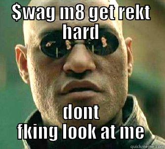 $WAG M8 GET REKT HARD DONT FKING LOOK AT ME Matrix Morpheus