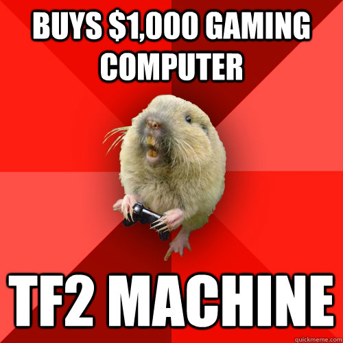 buys $1,000 gaming computer tf2 machine  - buys $1,000 gaming computer tf2 machine   Gaming Gopher