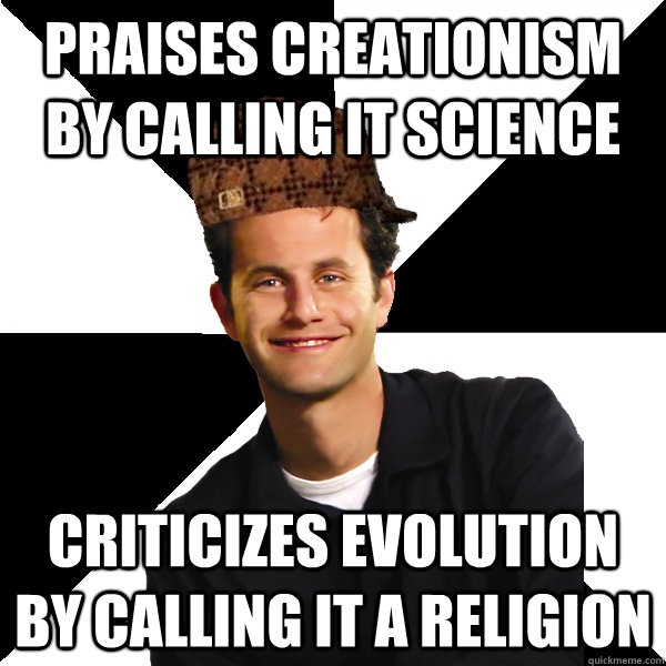 praises creationism by calling it science criticizes evolution by calling it a religion  Scumbag Christian