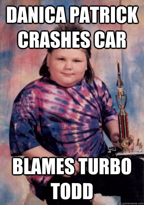 Danica PATRICK CRASHES CAR BLAMES TURBO TODD  Turbo Todd