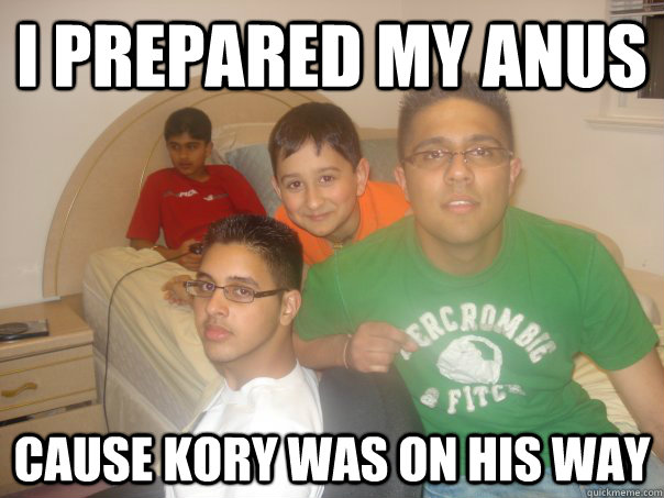 i prepared my anus cause kory was on his way - i prepared my anus cause kory was on his way  anus dude