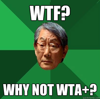 WTF? Why not WTA+? - WTF? Why not WTA+?  High Expectations Asian Father