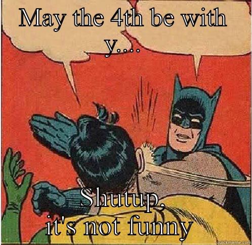 MAY THE 4TH BE WITH Y.... SHUTUP, IT'S NOT FUNNY  Batman Slapping Robin