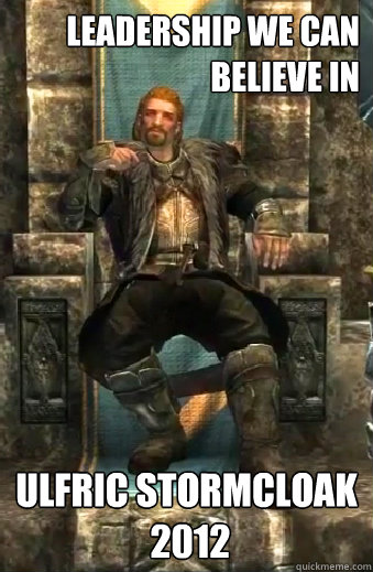 Leadership we can believe in Ulfric Stormcloak
 2012  