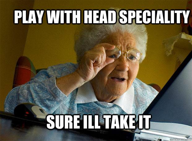 PLAY WITH HEAD SPECIALITY SURE ILL TAKE IT  Grandma finds the Internet