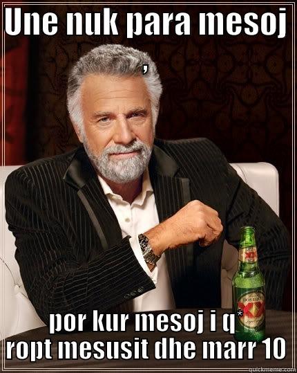 stupid boy! - UNE NUK PARA MESOJ , POR KUR MESOJ I Q* ROPT MESUSIT DHE MARR 10 The Most Interesting Man In The World