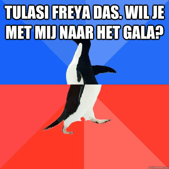 Tulasi Freya Das. Wil je met mij naar het gala?   Socially Awkward Awesome Penguin