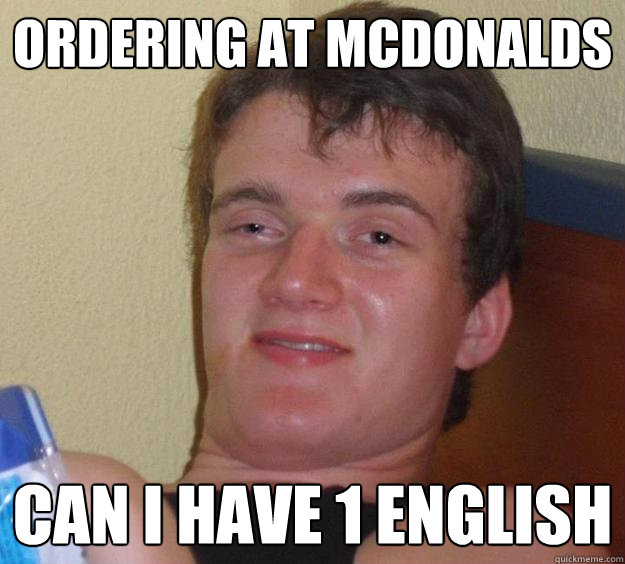 Ordering at Mcdonalds Can I have 1 english  10 Guy