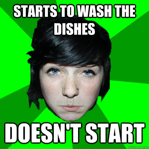 starts to wash the dishes doesN't start - starts to wash the dishes doesN't start  Stoner Girl