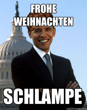 Frohe Weihnachten
 Schlampe - Frohe Weihnachten
 Schlampe  Scumbag Obama