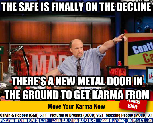 the safe is finally on the decline there's a new metal door in the ground to get karma from  Mad Karma with Jim Cramer