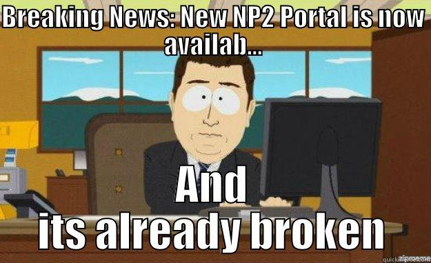 BREAKING NEWS: NEW NP2 PORTAL IS NOW AVAILAB... AND ITS ALREADY BROKEN aaaand its gone