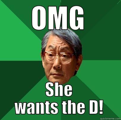 She Wants :D - OMG SHE WANTS THE D! High Expectations Asian Father