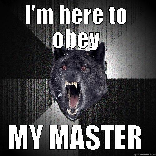 Zikzauster is lack luster - I'M HERE TO OBEY MY MASTER Insanity Wolf