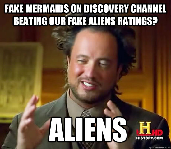 FAKE MERMAIDS ON DISCOVERY CHANNEL BEATING OUR FAKE ALIENS RATINGS?  Aliens - FAKE MERMAIDS ON DISCOVERY CHANNEL BEATING OUR FAKE ALIENS RATINGS?  Aliens  Ancient Aliens