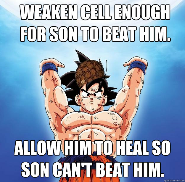 Weaken Cell enough for son to beat him. Allow him to heal so son can't beat him.  Scumbag Goku