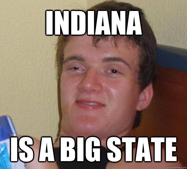 Indiana  Is A Big State - Indiana  Is A Big State  10 Guy