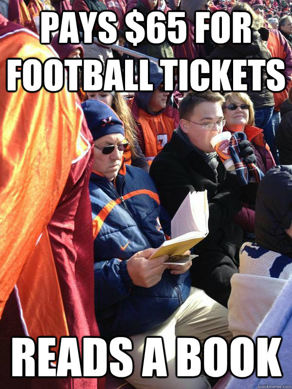 Pays $65 for football tickets  Reads a book - Pays $65 for football tickets  Reads a book  Misc