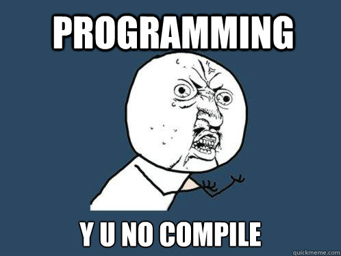 Programming y u no compile  Y U No