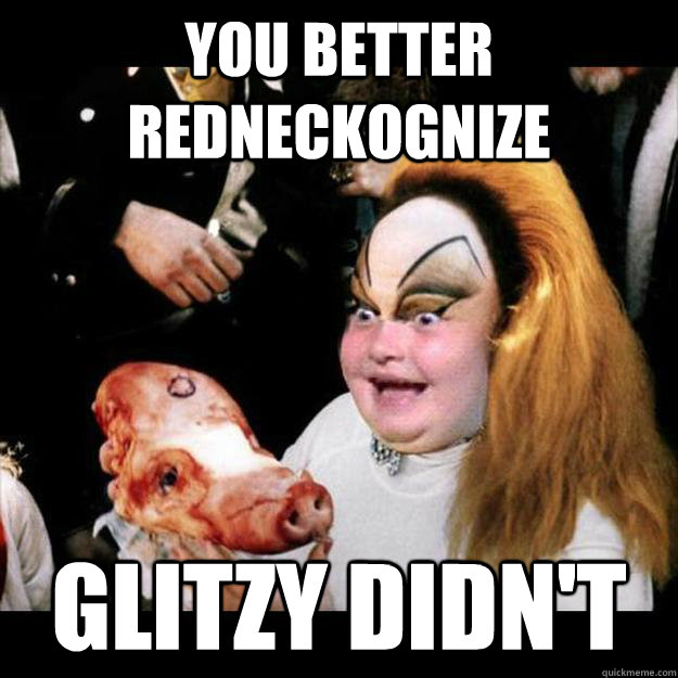 You better Redneckognize Glitzy didn't - You better Redneckognize Glitzy didn't  Honey Boo Boo