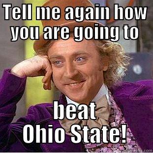 Go Bucks!!! - TELL ME AGAIN HOW YOU ARE GOING TO BEAT OHIO STATE! Condescending Wonka