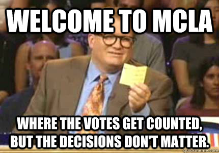 WELCOME TO MCLA Where the votes get counted, but the decisions don't matter.  Whose Line