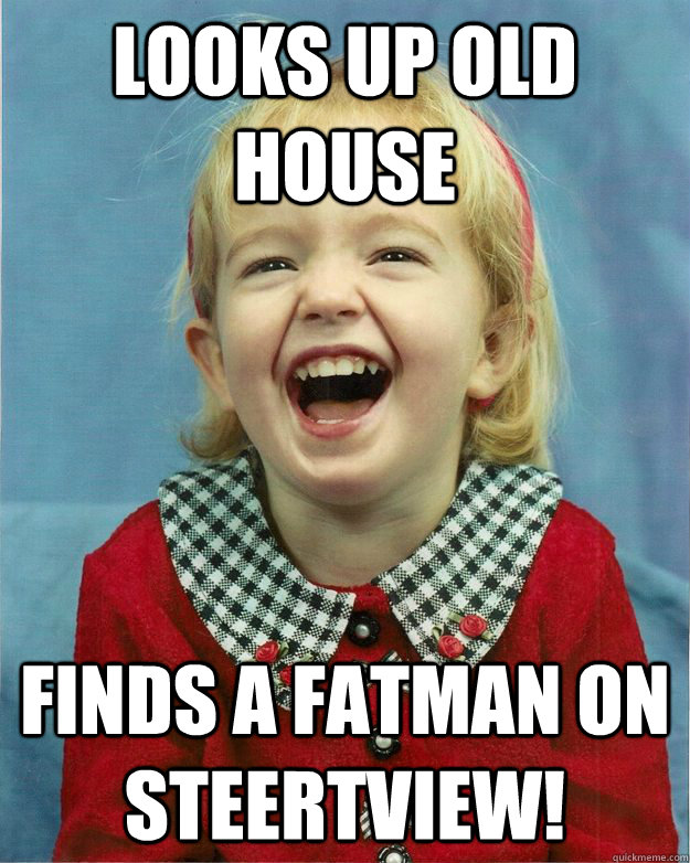 Looks up Old House Finds a Fatman on Steertview! - Looks up Old House Finds a Fatman on Steertview!  Cackling Christianna