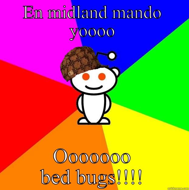 EN MIDLAND MANDO YOOOO OOOOOOO BED BUGS!!!! Scumbag Redditor