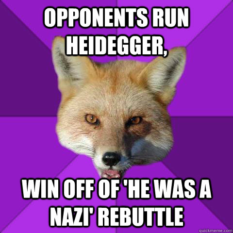 Opponents run Heidegger, Win off of 'he was a nazi' rebuttle  Forensics Fox