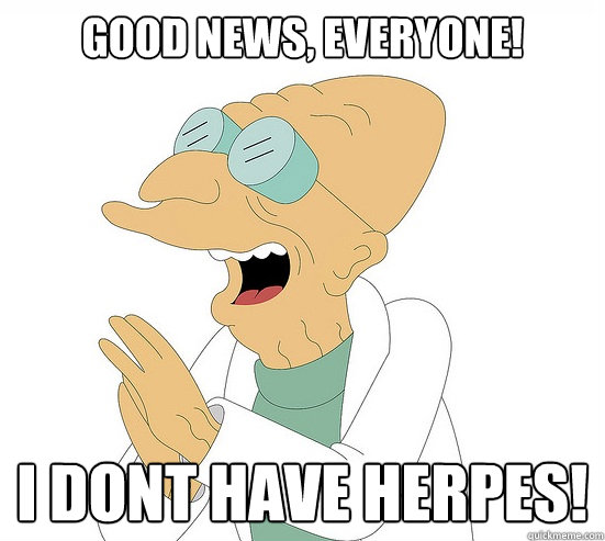 Good News, EVeryone! i dont have herpes!  Futurama Farnsworth