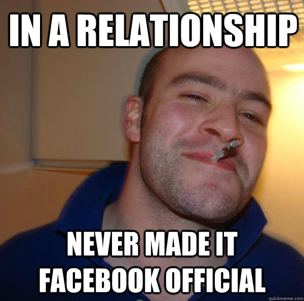 In a relationship  Never made it Facebook official - In a relationship  Never made it Facebook official  Misc