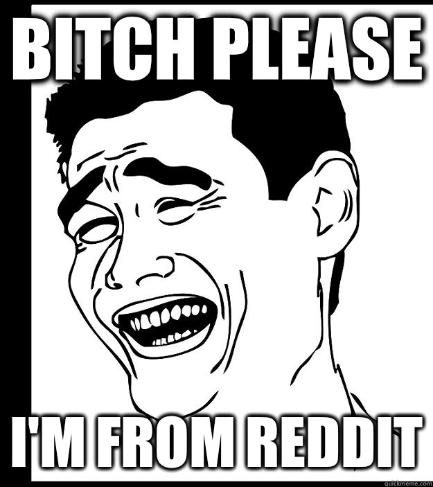 Bitch please I'm from reddit  Yao Ming