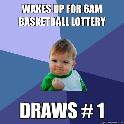 Wakes up for 6am Basketball Lottery Draws # 1  Success Kid