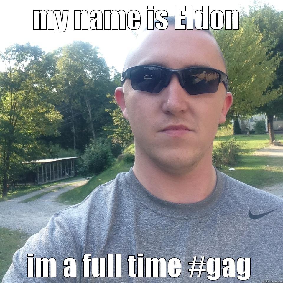 big eldon - MY NAME IS ELDON  IM A FULL TIME #GAG Misc