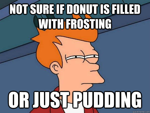 Not sure if donut is filled with frosting Or just pudding  Futurama Fry