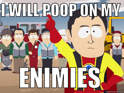 Super Poop-a-lot - I WILL POOP ON MY  ENIMIES Captain Hindsight