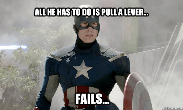 All he has to do is pull a lever... Fails... - All he has to do is pull a lever... Fails...  Captain Americas Truth