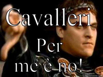 CAVALLERI PER ME È NO! Downvoting Roman